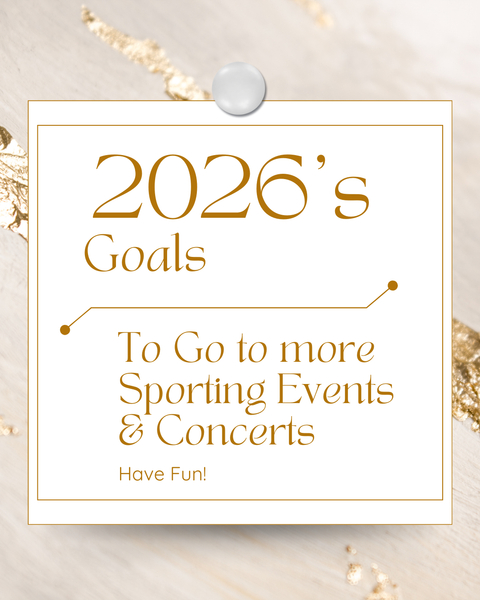 2026 Goals - To Have Fun!  Go to Sporting Events &amp; Concerts